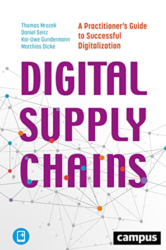 Digital Supply Chains: A Practitioner’s Guide to Successful Digitalization von Campus Verlag